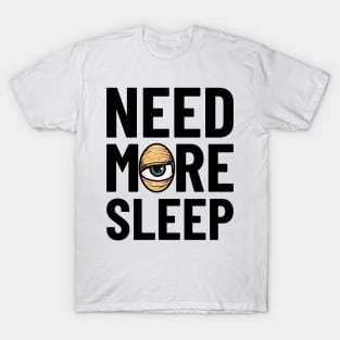 Need More Sleep T-Shirt